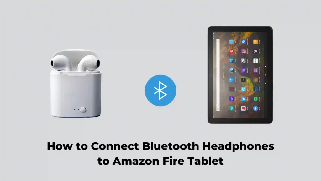 How to Connect Bluetooth Headphones to Amazon Fire Tablet